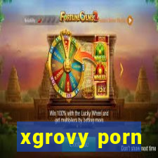 xgrovy porn